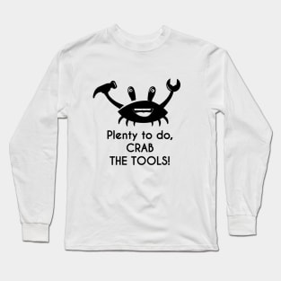 Plenty to do - Crab the Tools! Diy Design Long Sleeve T-Shirt